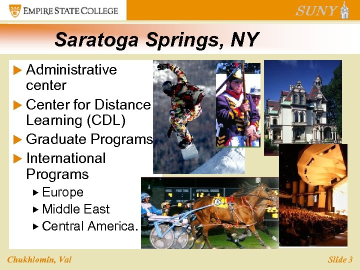 Saratoga Springs, NY u Administrative center u Center for Distance Learning (CDL) u Graduate