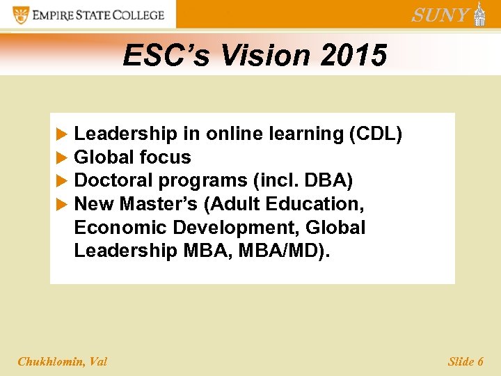 ESC’s Vision 2015 u u Leadership in online learning (CDL) Global focus Doctoral programs