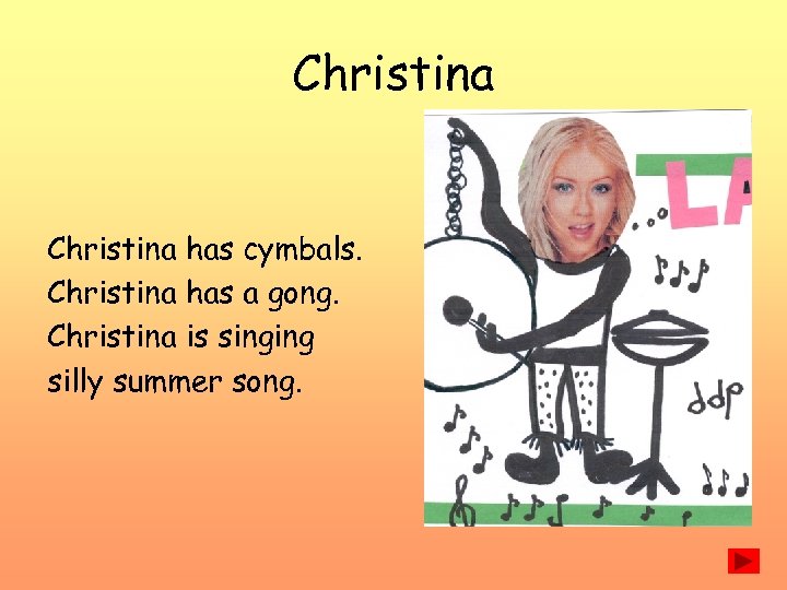 Christina has cymbals. Christina has a gong. Christina is singing silly summer song. 