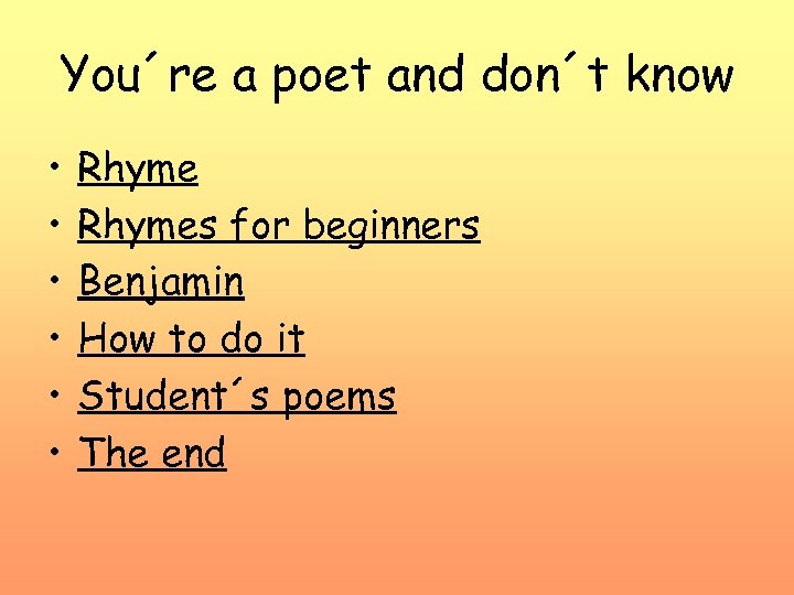 You´re a poet and don´t know • • • Rhymes for beginners Benjamin How