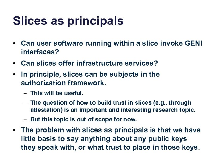 Slices as principals • Can user software running within a slice invoke GENI interfaces?