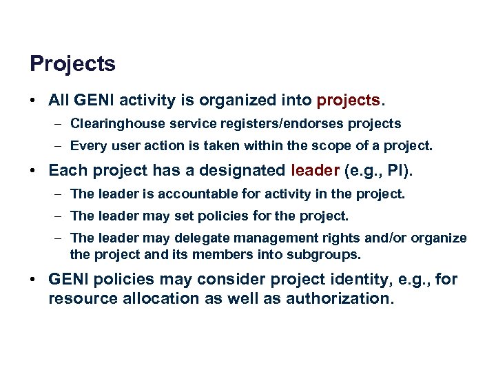 Projects • All GENI activity is organized into projects. – Clearinghouse service registers/endorses projects