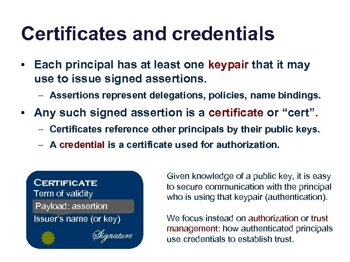 Certificates and credentials • Each principal has at least one keypair that it may