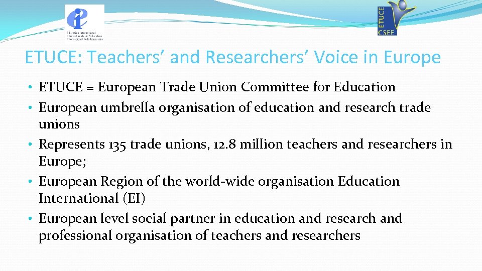 ETUCE: Teachers’ and Researchers’ Voice in Europe • ETUCE = European Trade Union Committee