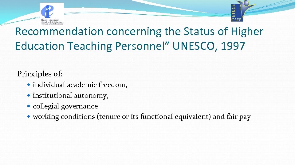 Recommendation concerning the Status of Higher Education Teaching Personnel” UNESCO, 1997 Principles of: individual