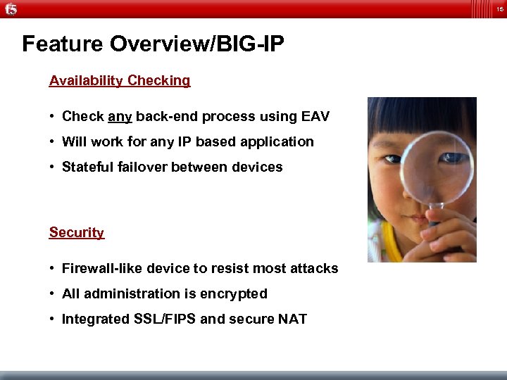 15 Feature Overview/BIG-IP Availability Checking • Check any back-end process using EAV • Will