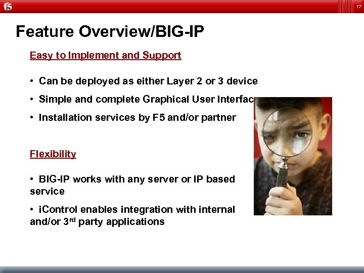 17 Feature Overview/BIG-IP Easy to Implement and Support • Can be deployed as either
