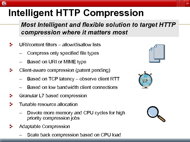 29 Intelligent HTTP Compression Most Intelligent and flexible solution to target HTTP compression where