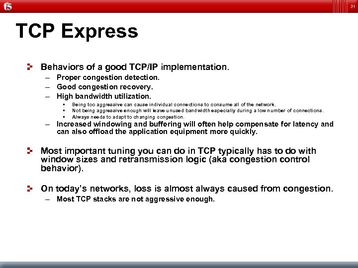 31 TCP Express Behaviors of a good TCP/IP implementation. – Proper congestion detection. –