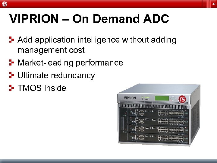 49 VIPRION – On Demand ADC Add application intelligence without adding management cost Market-leading