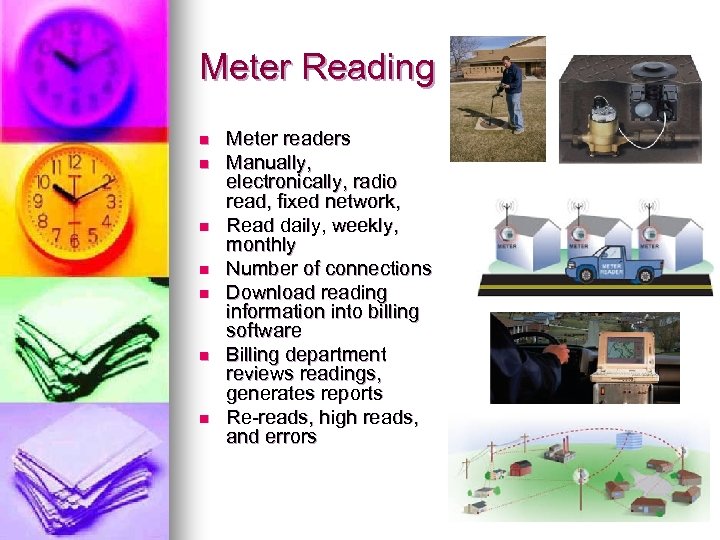 Meter Reading n n n n Meter readers Manually, electronically, radio read, fixed network,