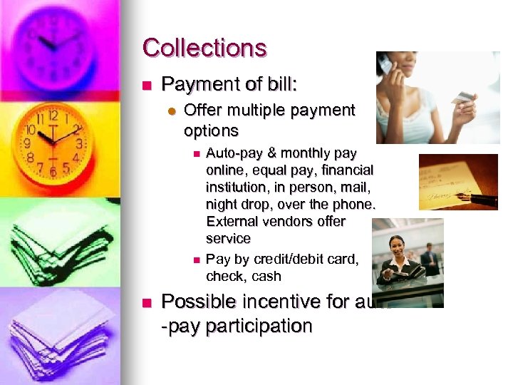 Collections n Payment of bill: l Offer multiple payment options n n n Auto-pay