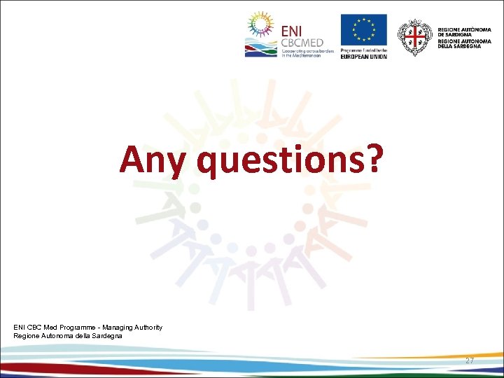 Any questions? ENI CBC Med Programme - Managing Authority Regione Autonoma della Sardegna 27