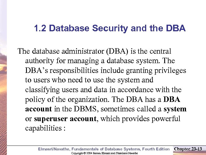 1. 2 Database Security and the DBA The database administrator (DBA) is the central