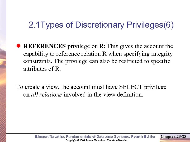 2. 1 Types of Discretionary Privileges(6) l REFERENCES privilege on R: This gives the