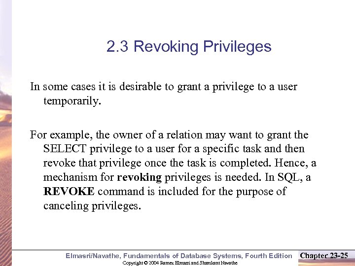 2. 3 Revoking Privileges In some cases it is desirable to grant a privilege