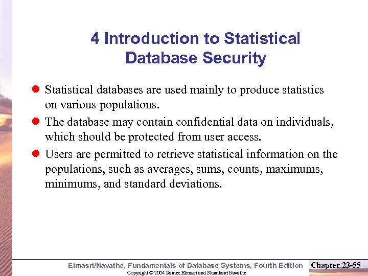 4 Introduction to Statistical Database Security l Statistical databases are used mainly to produce