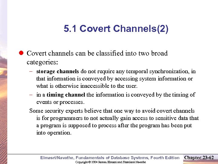 5. 1 Covert Channels(2) l Covert channels can be classified into two broad categories:
