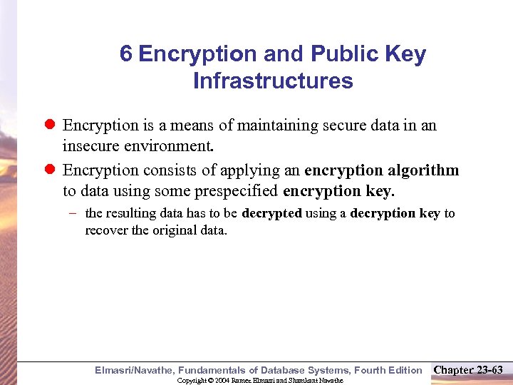 6 Encryption and Public Key Infrastructures l Encryption is a means of maintaining secure