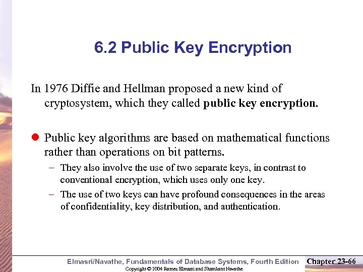 6. 2 Public Key Encryption In 1976 Diffie and Hellman proposed a new kind