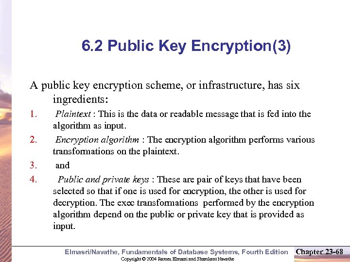 6. 2 Public Key Encryption(3) A public key encryption scheme, or infrastructure, has six