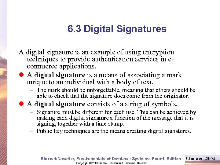 6. 3 Digital Signatures A digital signature is an example of using encryption techniques