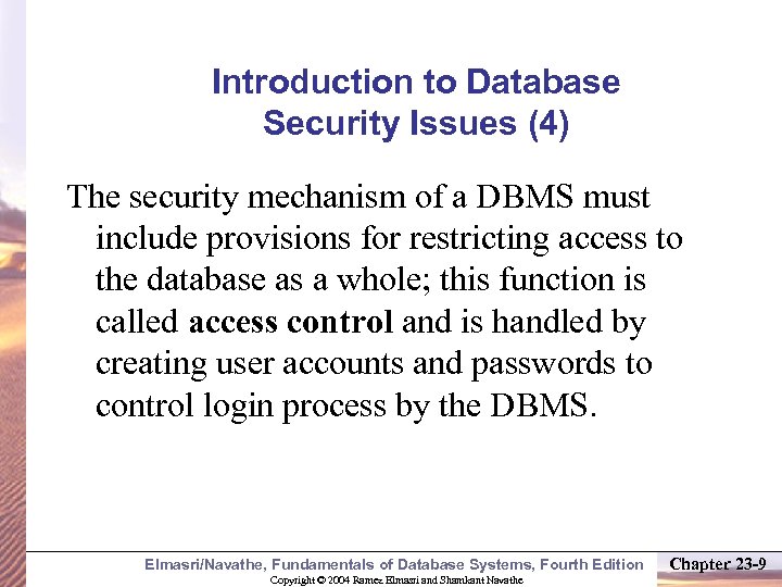 Introduction to Database Security Issues (4) The security mechanism of a DBMS must include