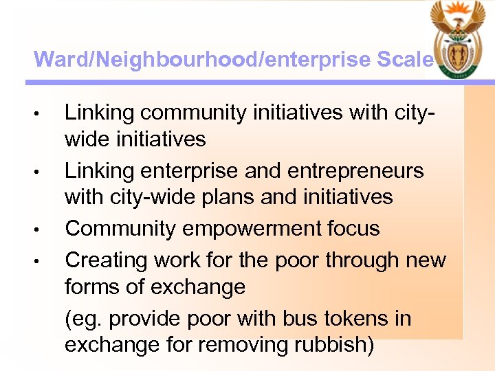 Ward/Neighbourhood/enterprise Scale • • Linking community initiatives with citywide initiatives Linking enterprise and entrepreneurs