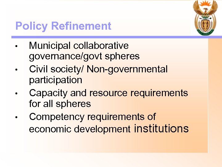 Policy Refinement • • Municipal collaborative governance/govt spheres Civil society/ Non-governmental participation Capacity and