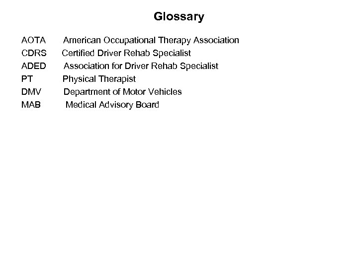 Glossary AOTA CDRS ADED PT DMV MAB American Occupational Therapy Association Certified Driver Rehab