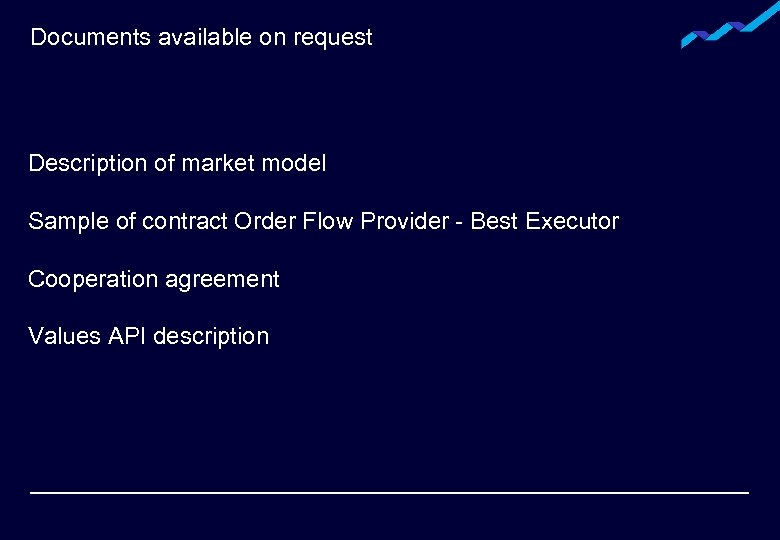 Documents available on request Description of market model Sample of contract Order Flow Provider