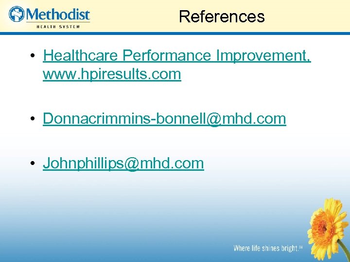 References • Healthcare Performance Improvement, www. hpiresults. com • Donnacrimmins-bonnell@mhd. com • Johnphillips@mhd. com
