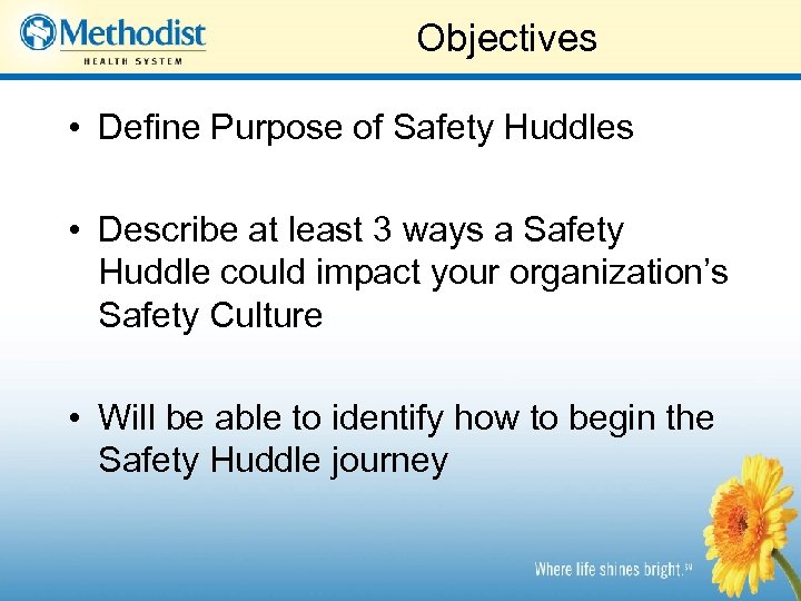 Objectives • Define Purpose of Safety Huddles • Describe at least 3 ways a