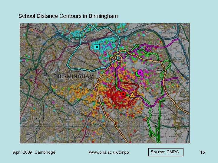 School Distance Contours in Birmingham April 2009, Cambridge www. bris. ac. uk/cmpo Source: CMPO