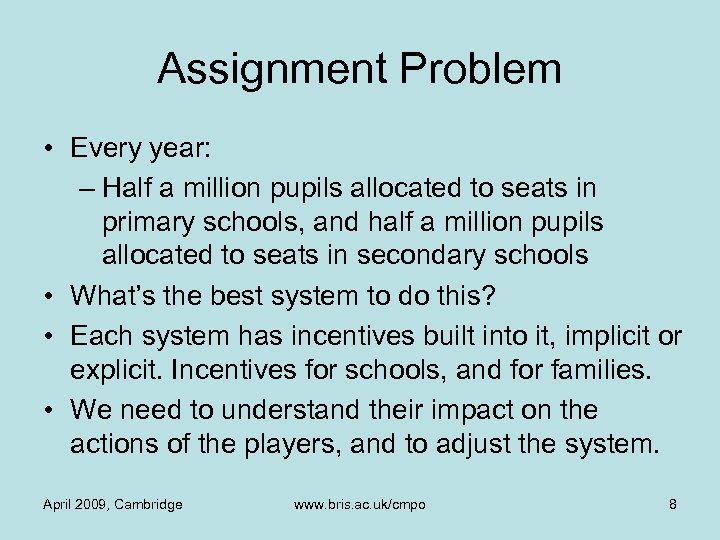 Assignment Problem • Every year: – Half a million pupils allocated to seats in