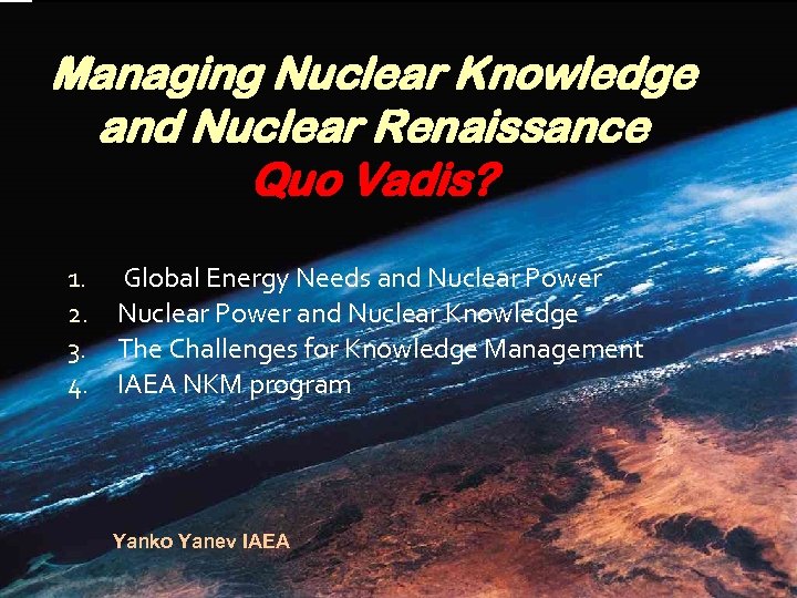 Managing Nuclear Knowledge and Nuclear Renaissance Quo Vadis? 1. 2. 3. 4. Global Energy