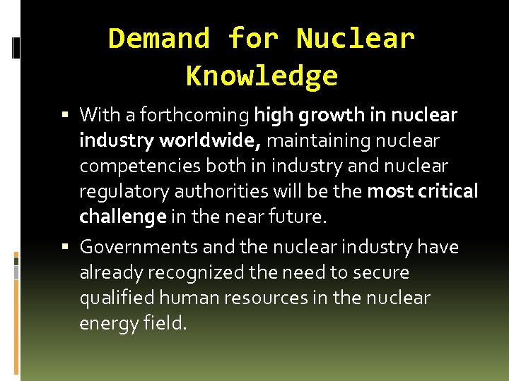 Demand for Nuclear Knowledge With a forthcoming high growth in nuclear industry worldwide, maintaining