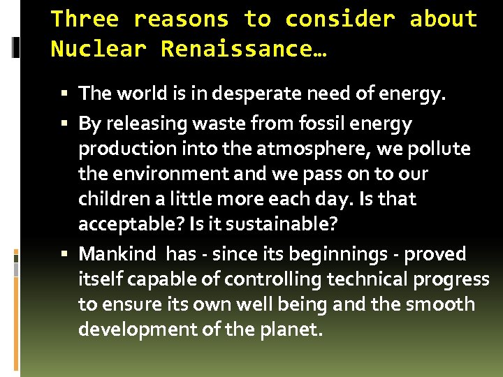 Three reasons to consider about Nuclear Renaissance… The world is in desperate need of