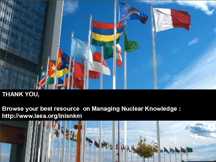 THANK YOU, Browse your best resource on Managing Nuclear Knowledge : http: //www. iaea.