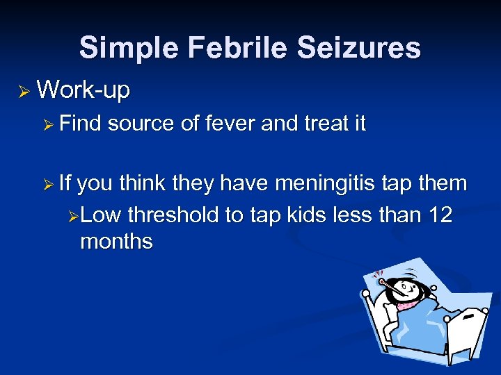 Simple Febrile Seizures Ø Work-up Ø Find Ø If source of fever and treat