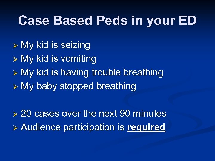 Case Based Peds in your ED My kid is seizing Ø My kid is