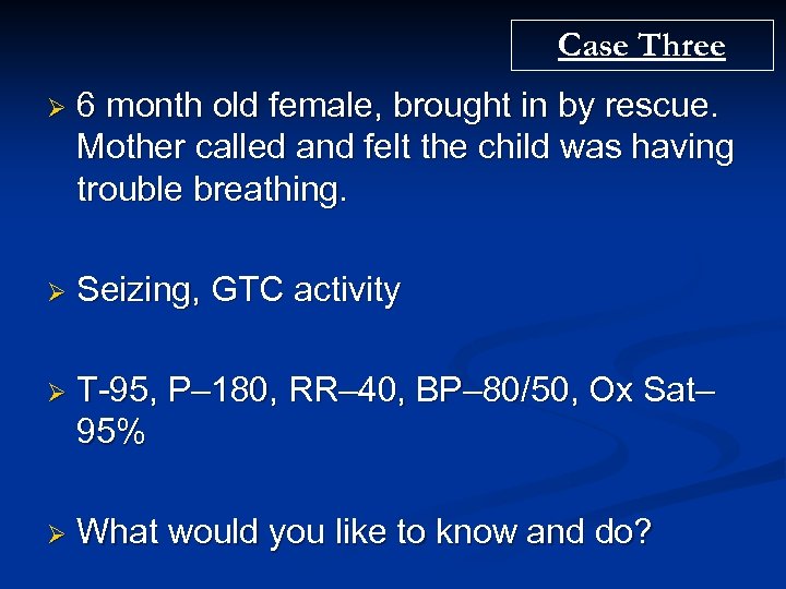 Case Three Ø 6 month old female, brought in by rescue. Mother called and