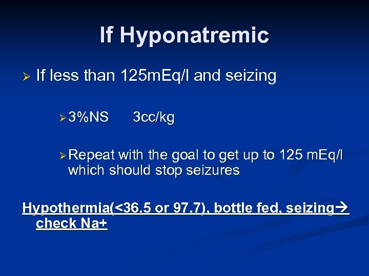If Hyponatremic Ø If less than 125 m. Eq/l and seizing Ø 3%NS 3