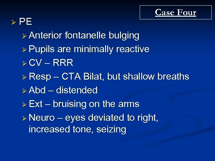 Case Four Ø PE Ø Anterior fontanelle bulging Ø Pupils are minimally reactive Ø