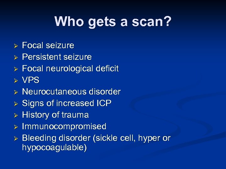 Who gets a scan? Ø Ø Ø Ø Ø Focal seizure Persistent seizure Focal