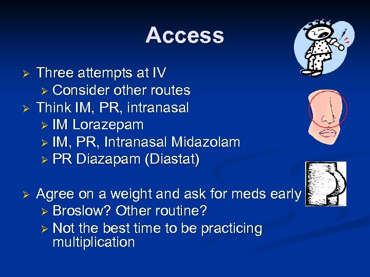 Access Ø Ø Ø Three attempts at IV Ø Consider other routes Think IM,