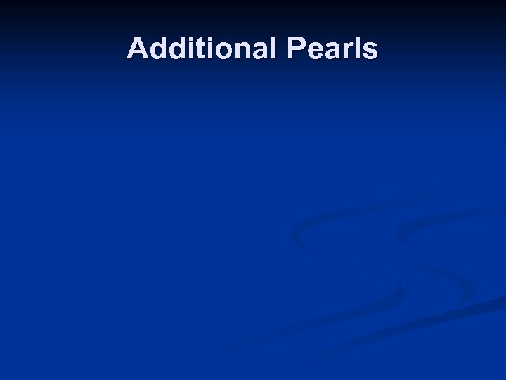 Additional Pearls 