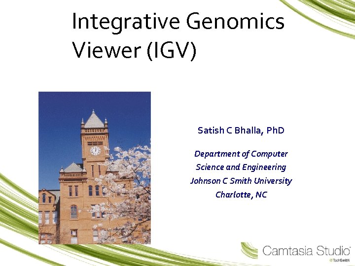 Integrative Genomics Viewer (IGV) Satish C Bhalla, Ph. D Department of Computer Science and