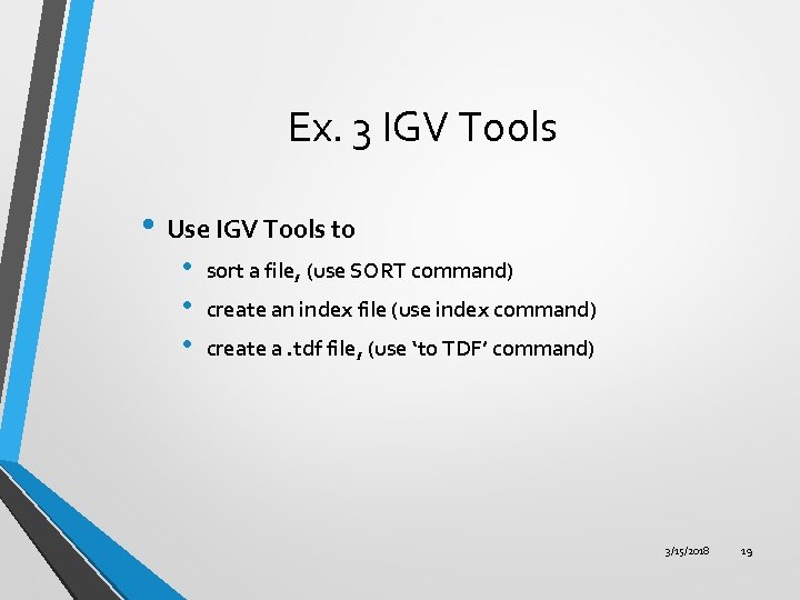 Ex. 3 IGV Tools • Use IGV Tools to • • • sort a