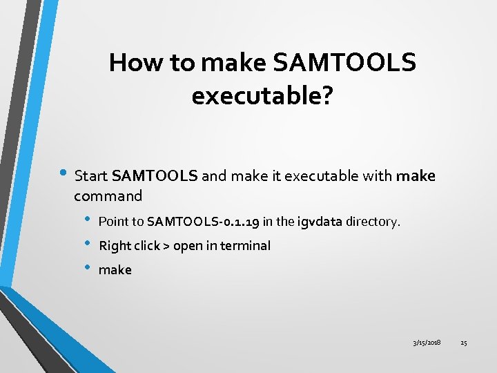 How to make SAMTOOLS executable? • Start SAMTOOLS and make it executable with make